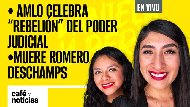 #EnVivo #CaféYNoticias | AMLO celebra “rebelión” del Poder Judicial | Muere Carlos Romero Deschamps
