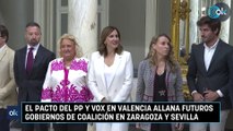 El pacto del PP y Vox en Valencia allana futuros gobiernos de coalición en Zaragoza y Sevilla