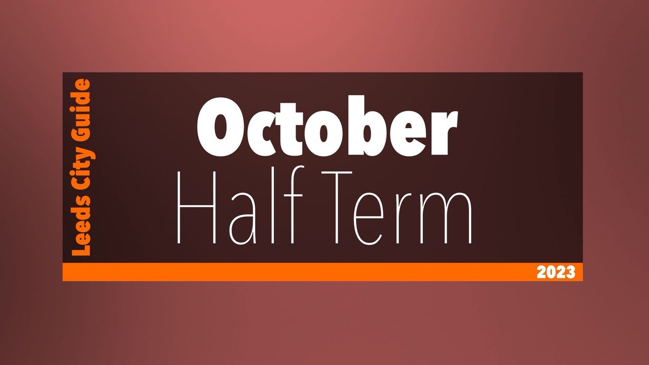Leeds October Half Term Guide 2023