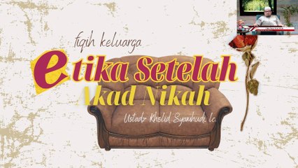 Ustadz Kholid Syamhudi: Etika Pasca Akad Nikah