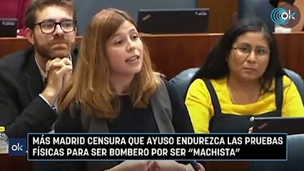 Más Madrid censura que Ayuso endurezca las pruebas físicas para ser bombero por ser "machista"