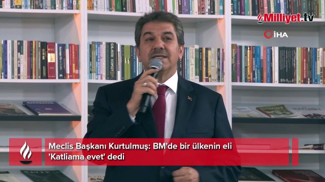 Meclis Başkanı Kurtulmuş: BM'de bir ülkenin eli 'Katliama evet' dedi
