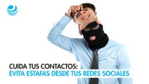 Cuida tus contactos: evita estafas desde tus redes sociales