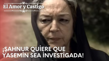 ¡Şahnur quiere que Yasemin sea investigada! | Amor y Castigo - Capitulo 22