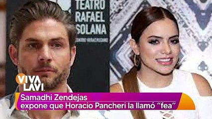 Samadhi Zendejas expone que Horacio Pancheri la llamó "fea"