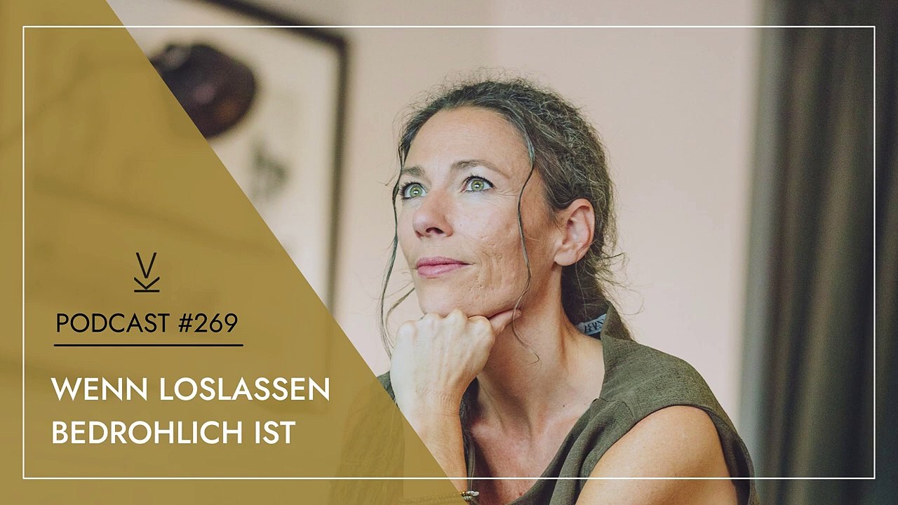 Wenn loslassen bedrohlich ist podcast 269