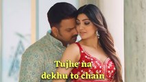 Pawan Singh Romantic Love Song | Tujhe Na Dekhu Toh Chain | Akanksha Puri