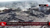 İsrail'in saldırıları sonrası Gazze'nin son hali havadan görüntülendi