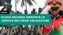 [#Reportage] #Gabon : Oligui Nguema annonce le service militaire obligatoire