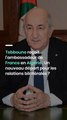 Tebboune reçoit l'ambassadeur de France en Algérie : Un nouveau départ pour les relations bilatérales ?