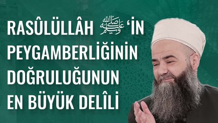 Rasûlüllâh ﷺ'in Peygamberliğinin Doğruluğunun En Büyük Delîli