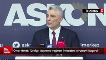 Ömer Bolat: Türkiye, depreme rağmen ihracatını korumayı başardı