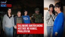 Dalawang Amerikanong hostage ng Hamas, pinalaya na  | GMA Integrated Newsfeed