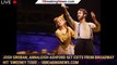 Josh Groban, Annaleigh Ashford Set Exits From Broadway Hit ‘Sweeney Todd’ - 1breakingnews.com
