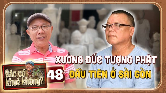 Bác Có Khỏe Không 48 Trung Dân lo lắng sợ nghề ĐÚC TƯỢNG 100 năm tại Sài Gòn bị MAI MỘT