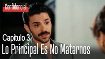 Lo principal es no matarnos - Confidencial Capitulo 3