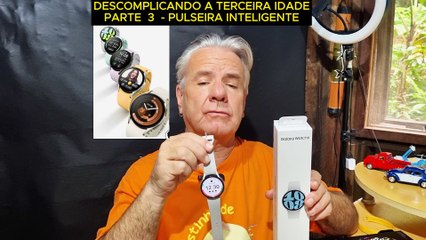 DESCOMPLICANDO A TERCEIRA IDADE - PARTE 3 - PULSEIRA SMART BAND 7