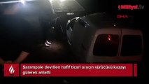 Kazadan yara almadan kurtuldu! Yakınlarına gülerek anlattı