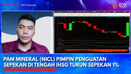 PAM Mineral (NICL) Pimpin Penguatan Sepekan di Tengah IHSG Turun Sepekan 1%