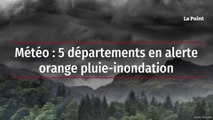 Météo : 5 départements en alerte orange pluie-inondation