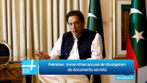 Pakistan : Imran Khan accusé de divulgation de documents secrets