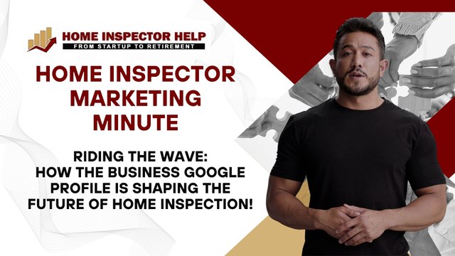 Master the Trend: Home Inspector Marketing in the Age of Google Business Profile