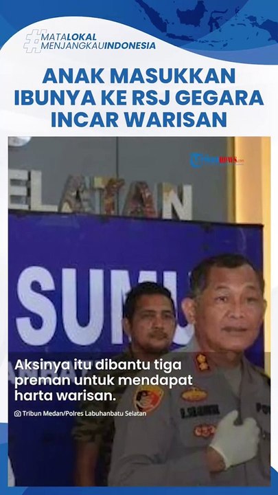 Demi Warisan Anak di Medan Paksa Ibu Kandung Masuk RSJ hingga Sewa 3 Preman Begini Kronologinya_720p