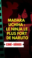 Madara Uchiha : Le ninja le plus fort de Naruto