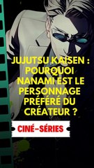 Jujutsu Kaisen : Pourquoi Nanami est le personnage préféré du créateur ?
