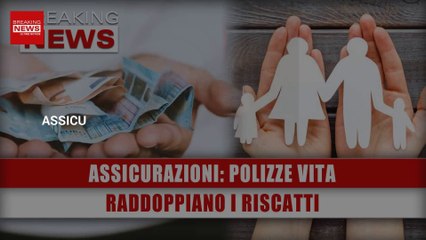 Assicurazioni, Polizze Vita: Raddoppiano I Riscatti!