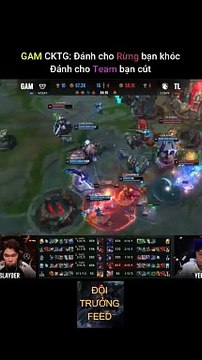 Gam CKTG: Đánh Cho Rừng Bạn Khóc, Đánh Cho Team Bạn Cút - Đội Trưởng Feed - Liên Minh Huyền Thoại