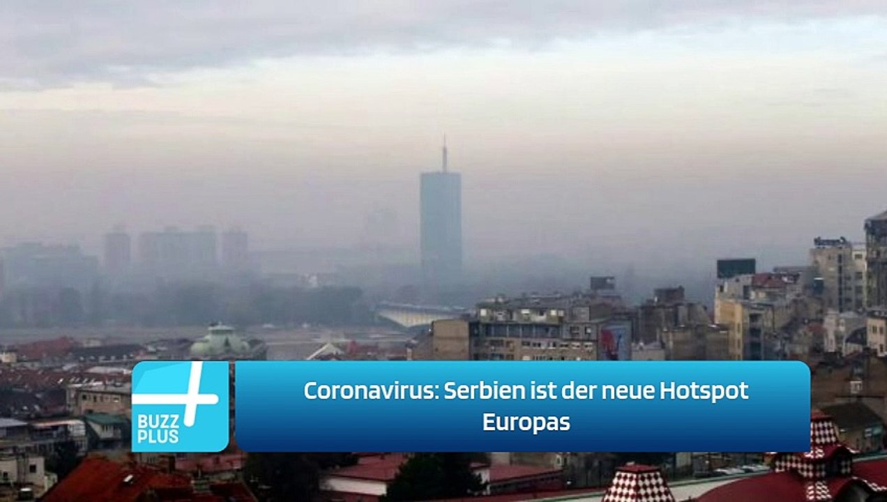 Coronavirus: Serbien ist der neue Hotspot Europas
