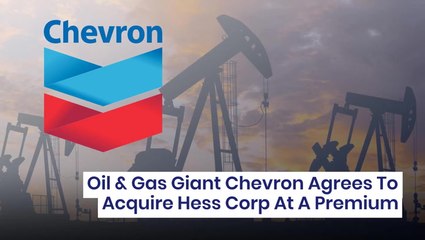 Oil & Gas Giant Chevron Agrees To Acquire Hess Corp At A Premium