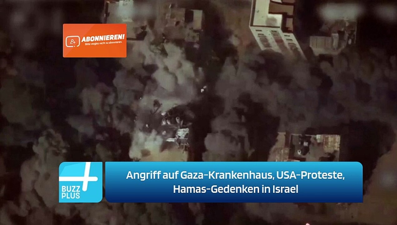Angriff auf Gaza-Krankenhaus, USA-Proteste, Hamas-Gedenken in Israel