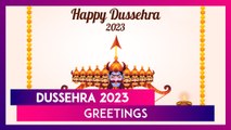 Happy Dussehra 2023! Greetings & Messages To Share On Ravan Dahan