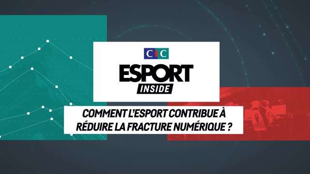 CIC Esport Inside : Comment l'esport peut-il contribuer à réduire la fracture numérique ?