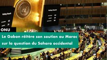[#Reportage] ONU : le Gabon réitère son soutien au Maroc sur la question du Sahara occidental