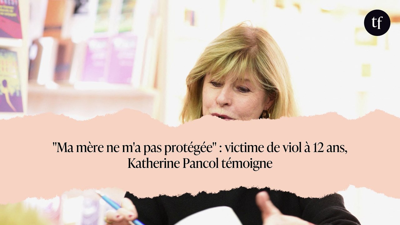 "Ma mère ne m'a pas protégée" : victime de viol à 12 ans, Katherine Pancol témoigne
