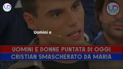 Uomini e Donne, Puntata Di Oggi: Maria Smaschera Cristian!