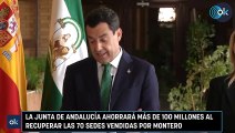 La Junta de Andalucía ahorrará más de 100 millones al recuperar las 70 sedes vendidas por Montero