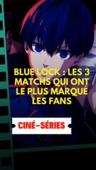 Blue Lock : Les 3 matchs qui ont le plus marqué les fans