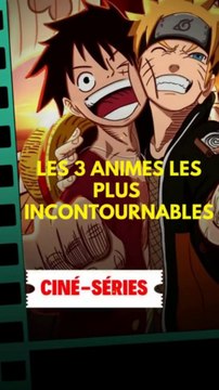 Les 3 animes les plus incontournables