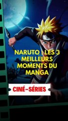 Naruto : Les 3 meilleurs moments du manga