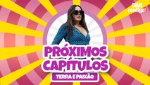 CONFIRA OS PRÓXIMOS CAPÍTULOS DE 'TERRA E PAIXÃO'