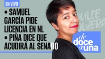 #EnVivo | #DeDoceAUna | Samuel García pide licencia en NL | Piña dice que acudirá al Senado