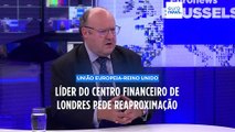 Líder do setor financeiro de Londres pede reaproximação Reino-Unido/UE