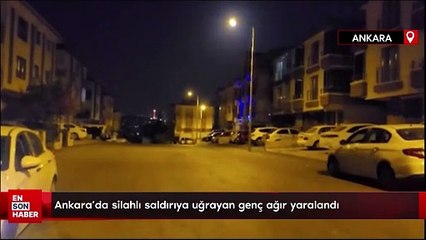 Ankara’da silahlı saldırıya uğrayan genç ağır yaralandı