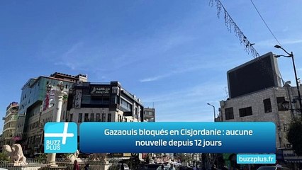 Gazaouis bloqués en Cisjordanie : aucune nouvelle depuis 12 jours