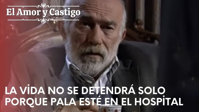 La vida no se detendrá solo porque Pala esté en el hospital | Amor y Castigo - Capitulo 22