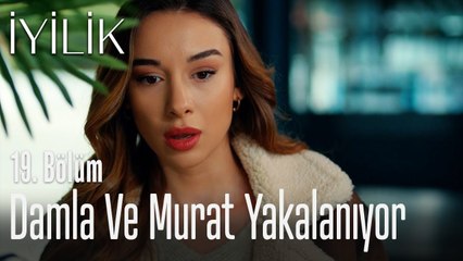 Damla ve Murat yakalanıyor - İyilik 19. Bölüm